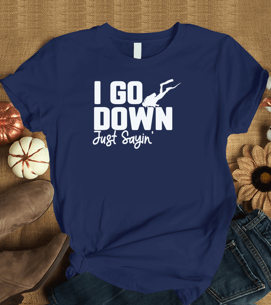 I Go Down Just Sayin Scuba Diver Twill Cap T-Shirt