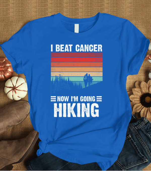 T-Shirt: I Beat Cancer Now I'm Going Hiking Retro Sunset T-Shirt I Beat Cancer Now I'm Going Hiking Retro Sunset T-Shirt