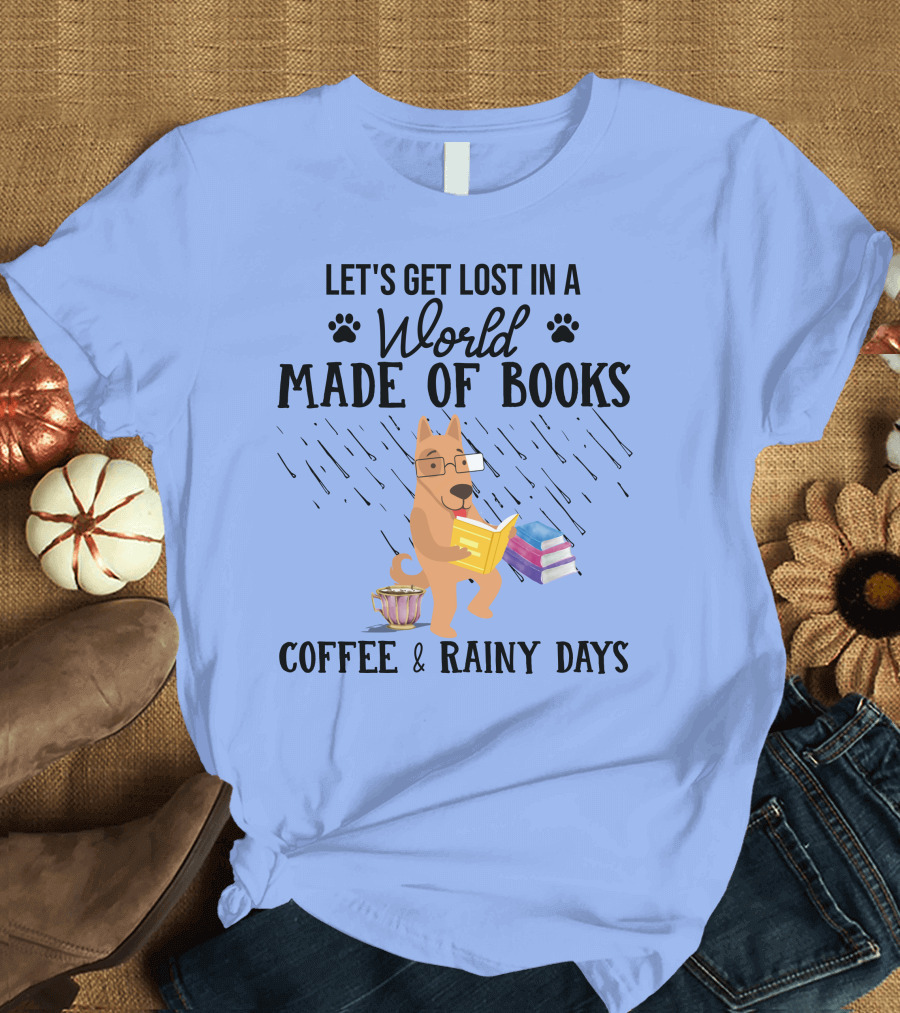 Let's Get Lost in a World Made of Books Coffee Rainy Days German Shepherd T-Shirt