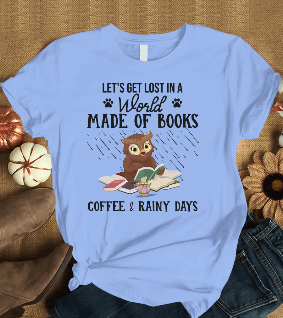 Let's Get Lost in a World Made of Books Coffee and Rainy Days Owl T-Shirt