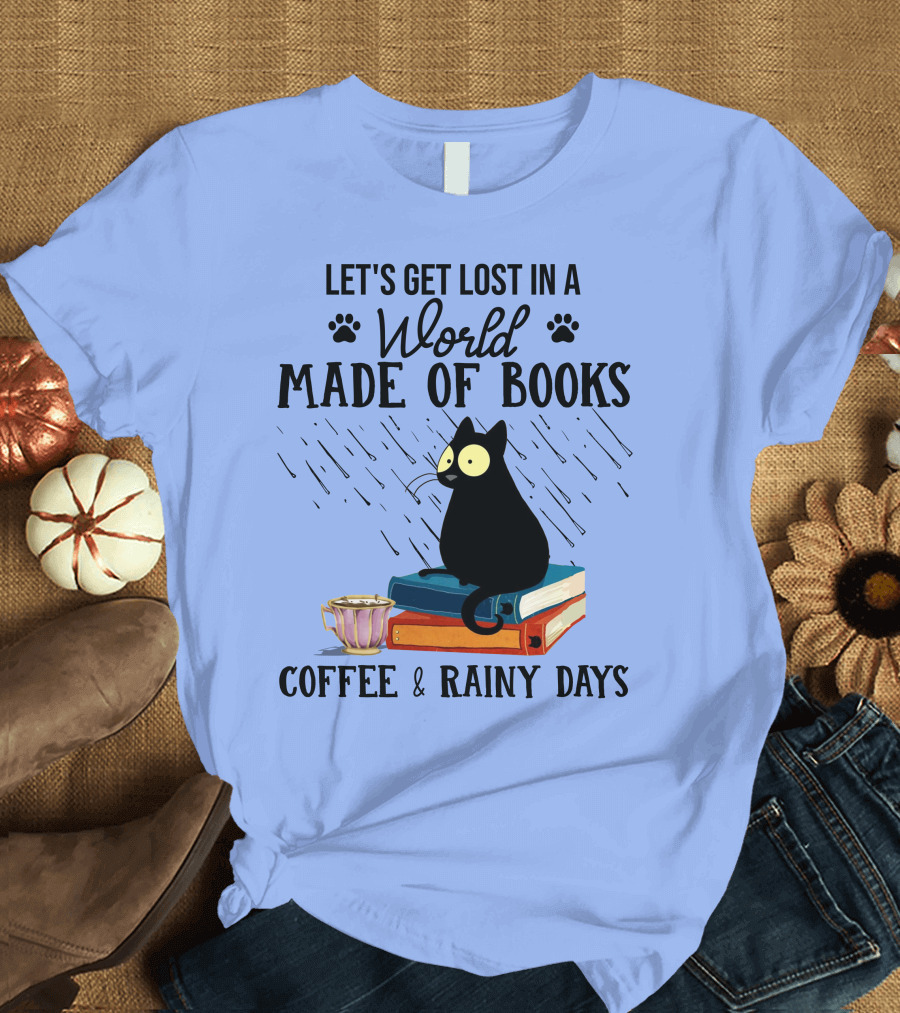 Let's Get Lost in a World Made of Books Coffee and Rainy Days T-Shirt