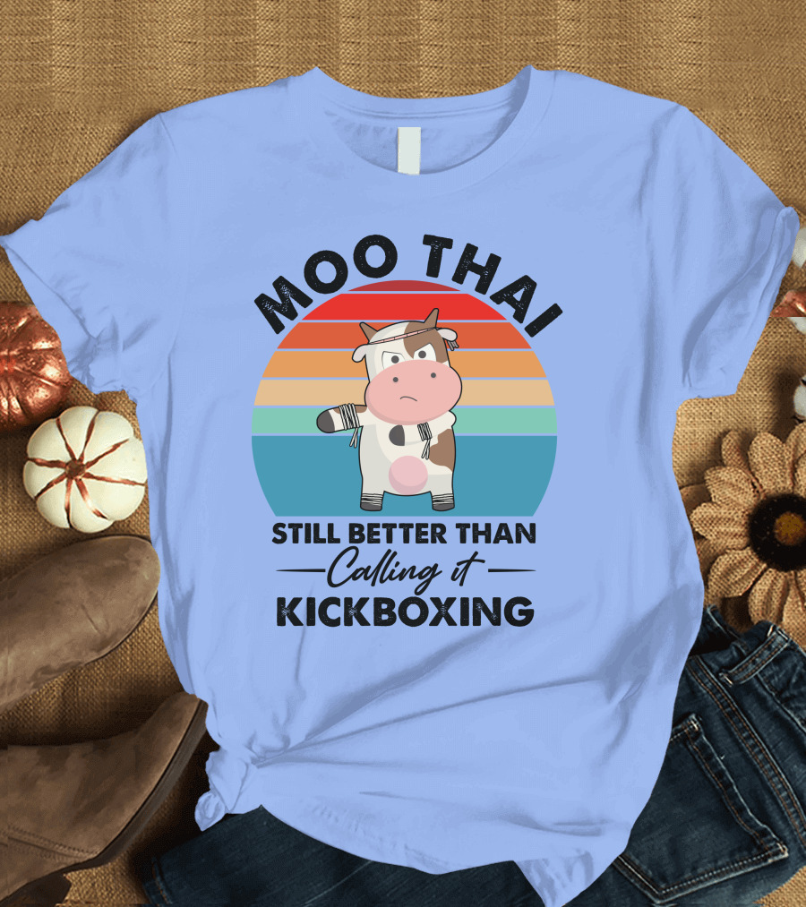 Moo Thai Still Better Than Calling It Kickboxing Cow T-Shirt
