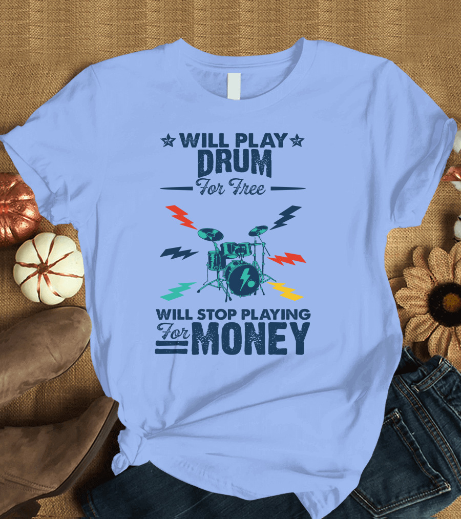 Will Play Drum for Free Will Stop Playing for Money Drum Set with Lightning Bolts T-Shirt