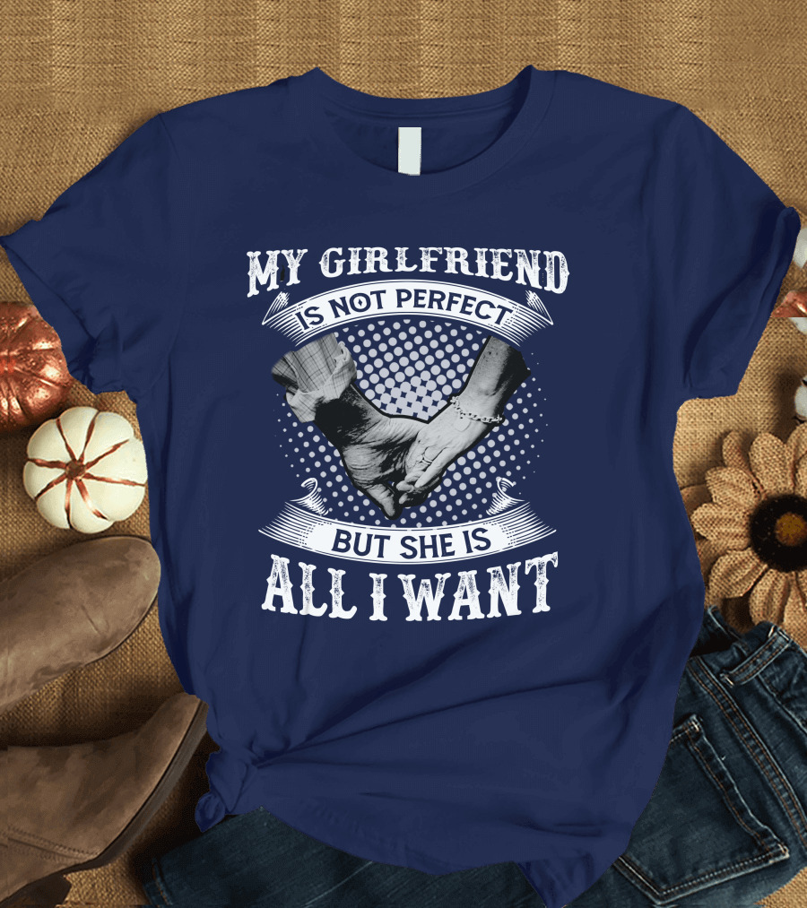 My Girlfriend Is Not Perfect But She Is All I Want Holding Hands T-Shirt