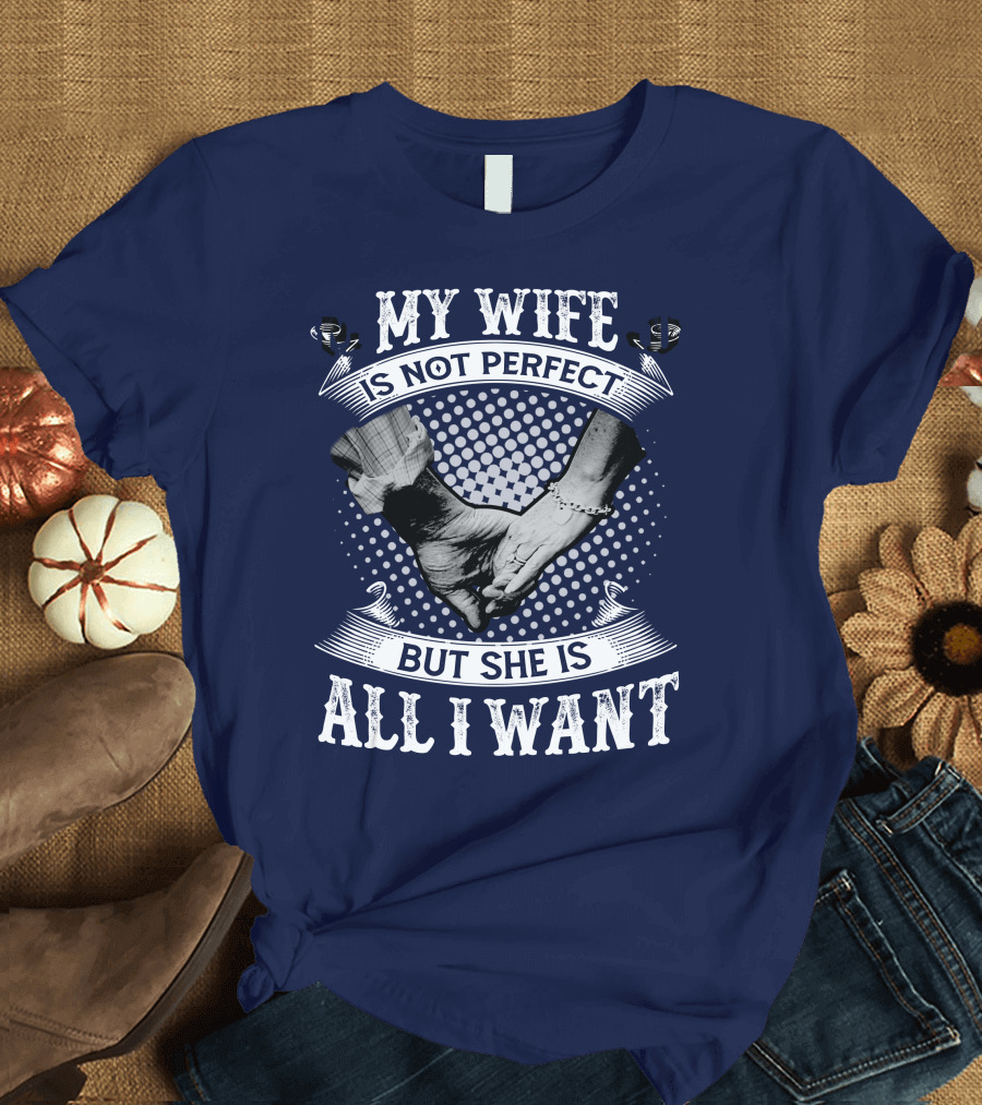 My Wife Is Not Perfect But She Is All I Want Holding Hands T-Shirt