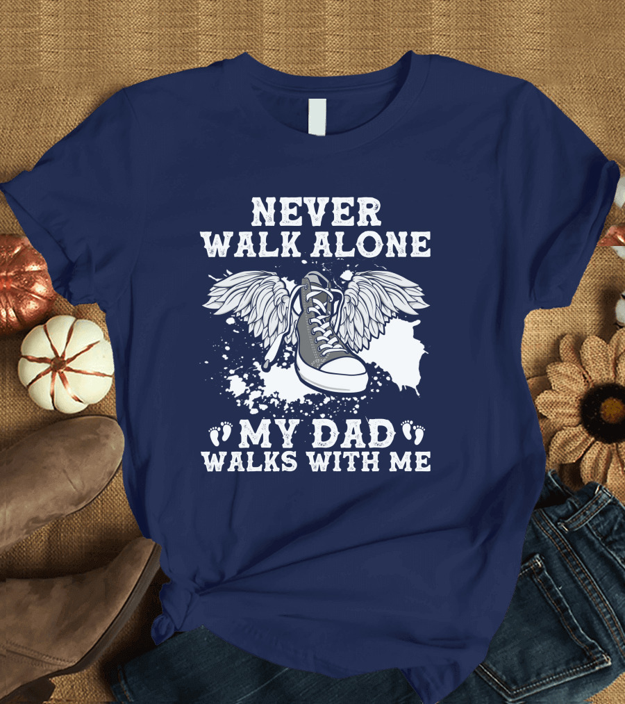 Never Walk Alone My Dad Walks With Me Winged Sneaker T-Shirt