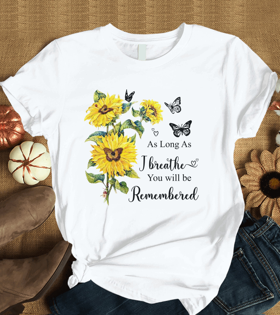 As Long As I Breathe You Will Be Remembered Sunflowers and Butterflies T-Shirt