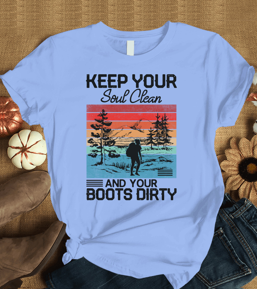 Keep Your Soul Clean and Your Boots Dirty Retro Hiking Wilderness Adventure T-Shirt