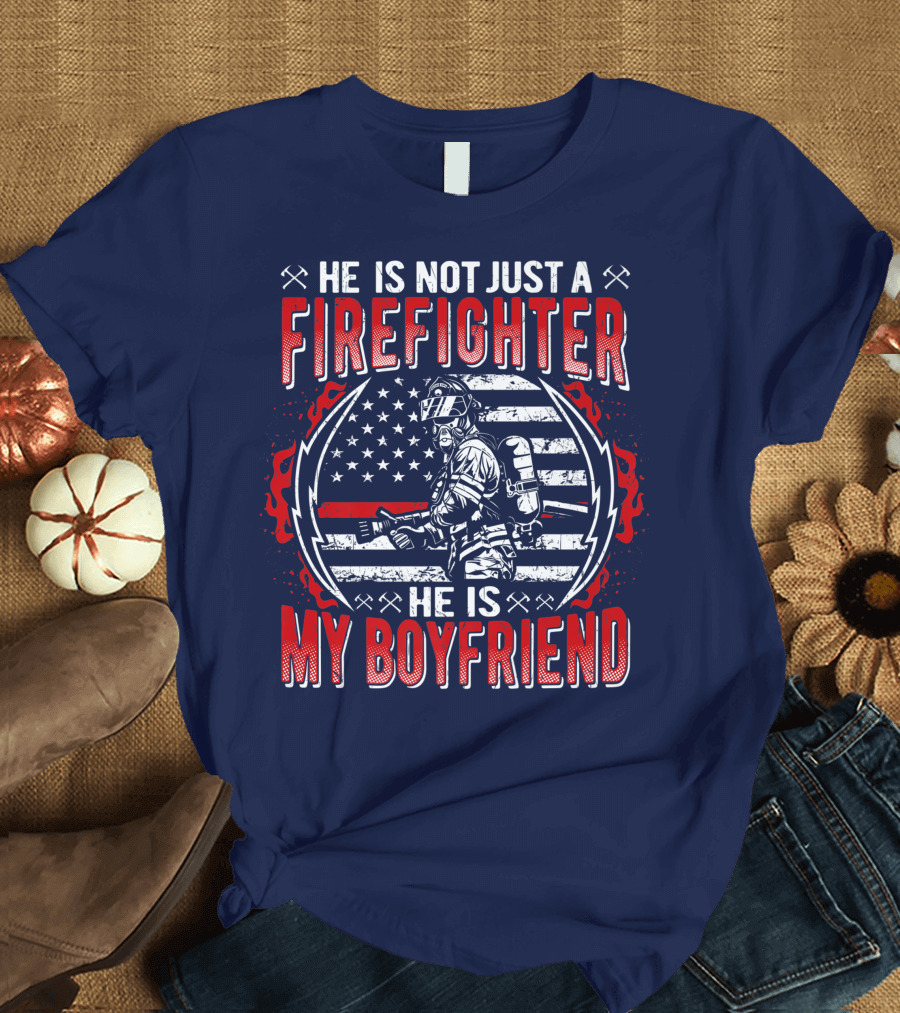 He Is Not Just a Firefighter He Is My Boyfriend Thin Red Line American Flag T-Shirt