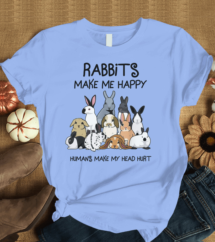 Rabbits Make Me Happy Humans Make My Head Hurt Funny Bunny Lovers T-Shirt