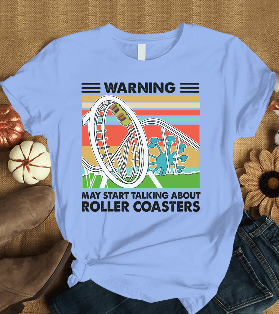 Warning May Start Talking About Roller Coasters T-Shirt