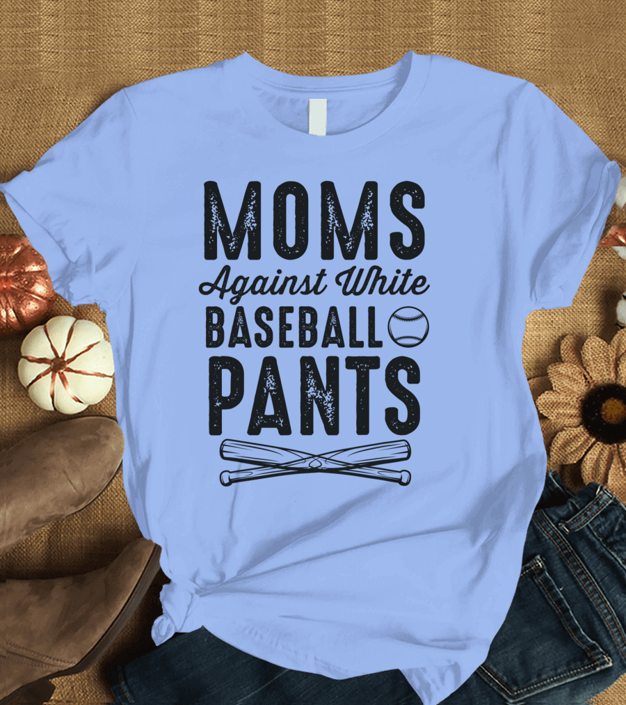 Moms Against White Baseball Pants Funny Baseball Moms T-Shirt