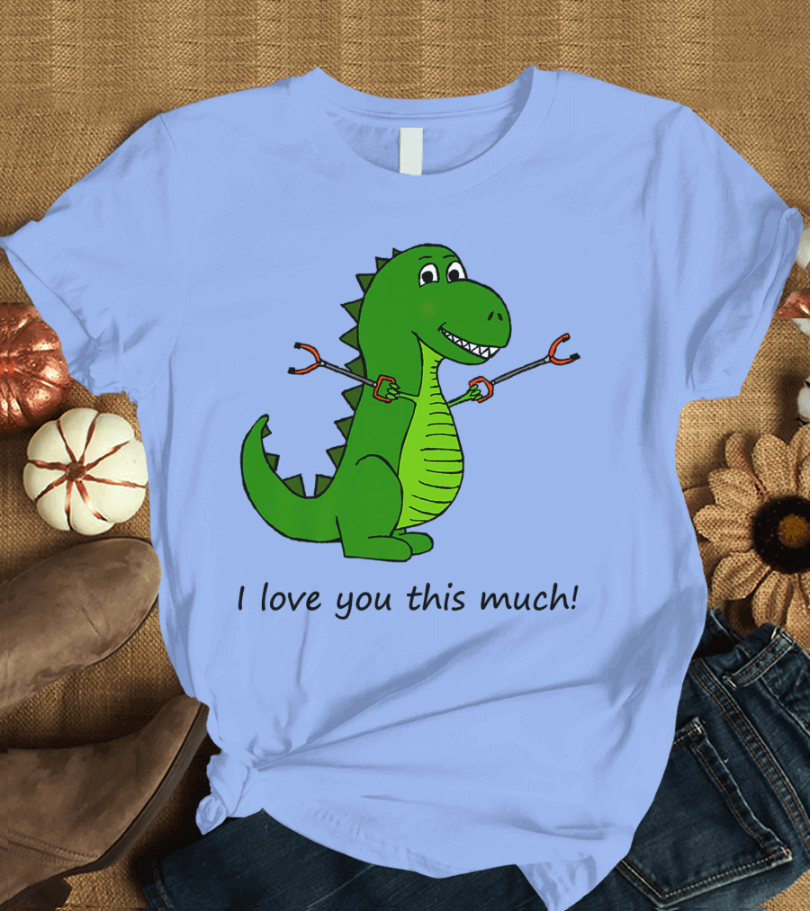 I Love You This Much Rex Dinosaur Holding Grabbers T-Shirt