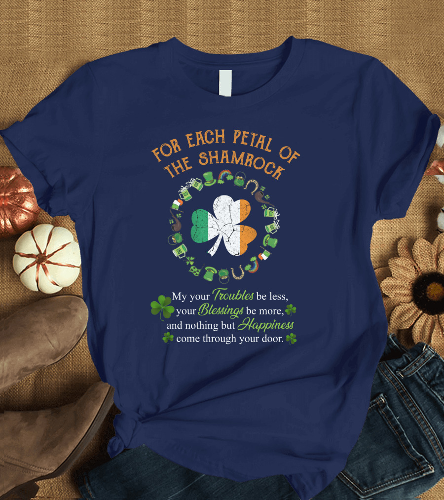For Each Petal of the Shamrock My Your Troubles Blessings Happiness Through Your Door T-Shirt