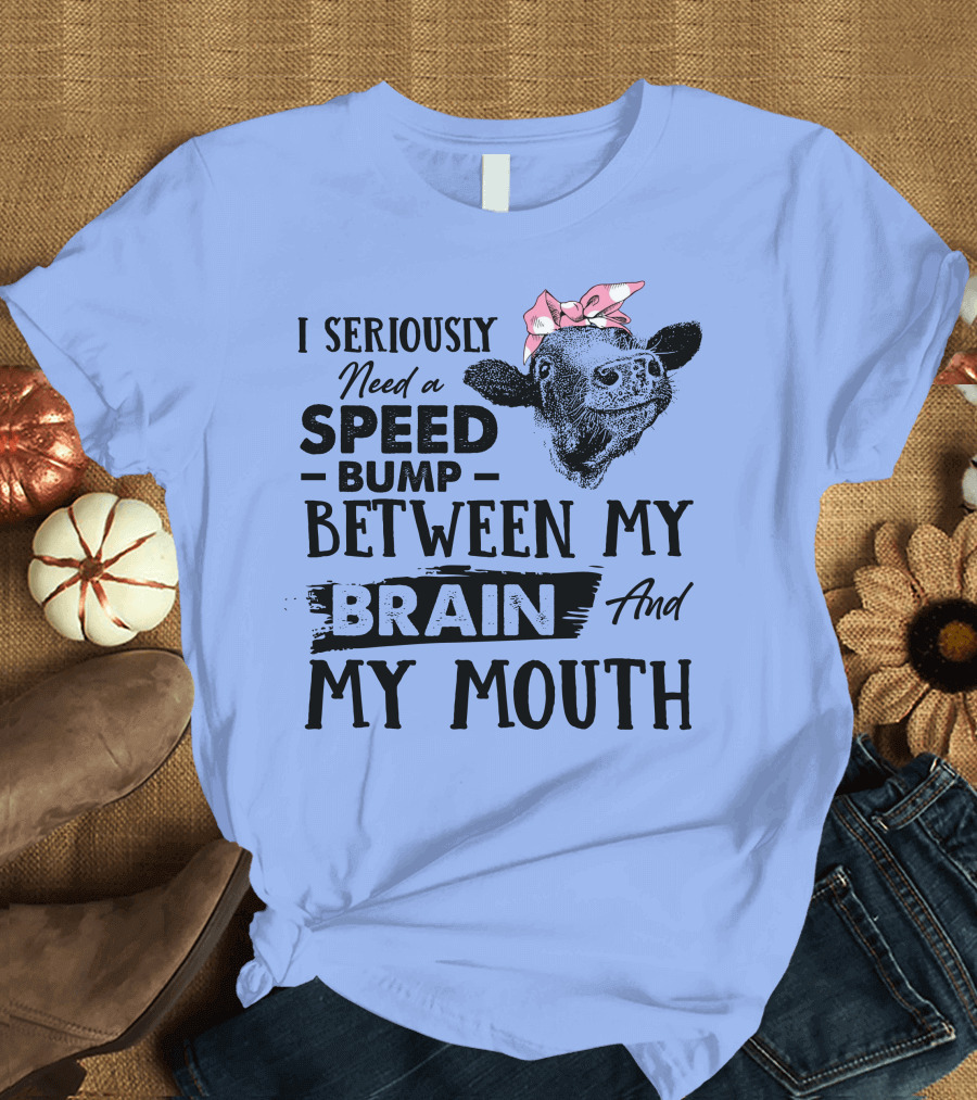 I Seriously Need A Speed Bump Between My Brain And My Mouth Cow Illustration Pink Bow T-Shirt