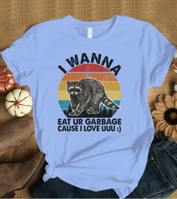T-Shirt: I Wanna Eat Ur Garbage Cause I Love Uuu :) Raccoon Retro Sunset T-Shirt I Wanna Eat Ur Garbage Cause I Love Uuu :) Raccoon Retro Sunset T-Shirt