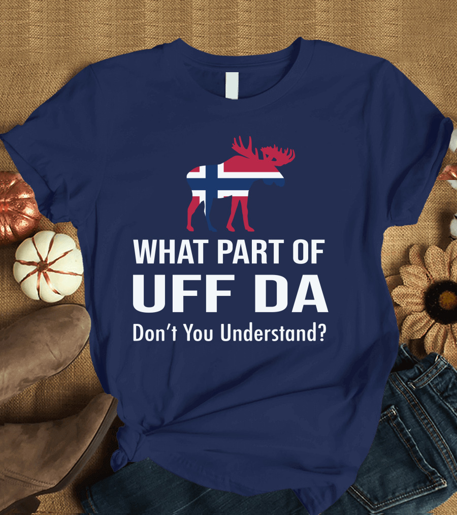What Part Of Uff Da Don't You Understand Norwegian Flag Moose T-Shirt