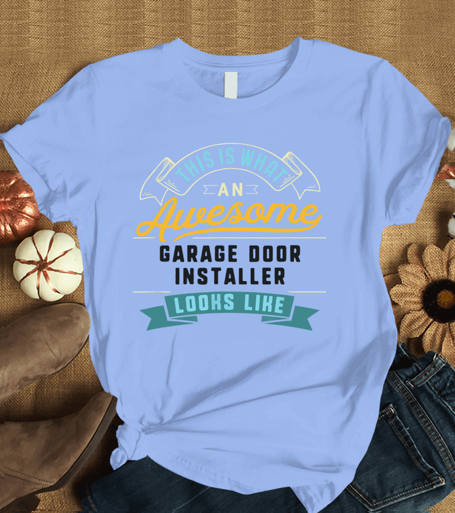 This Is What An Awesome Garage Door Installer Looks Like T-Shirt