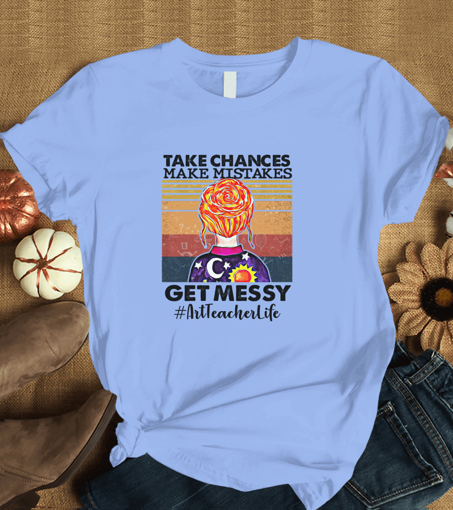 Take Chances Make Mistakes Get Messy #ArtTeacherLife Retro Style Sunset and Creative Elements T-Shirt
