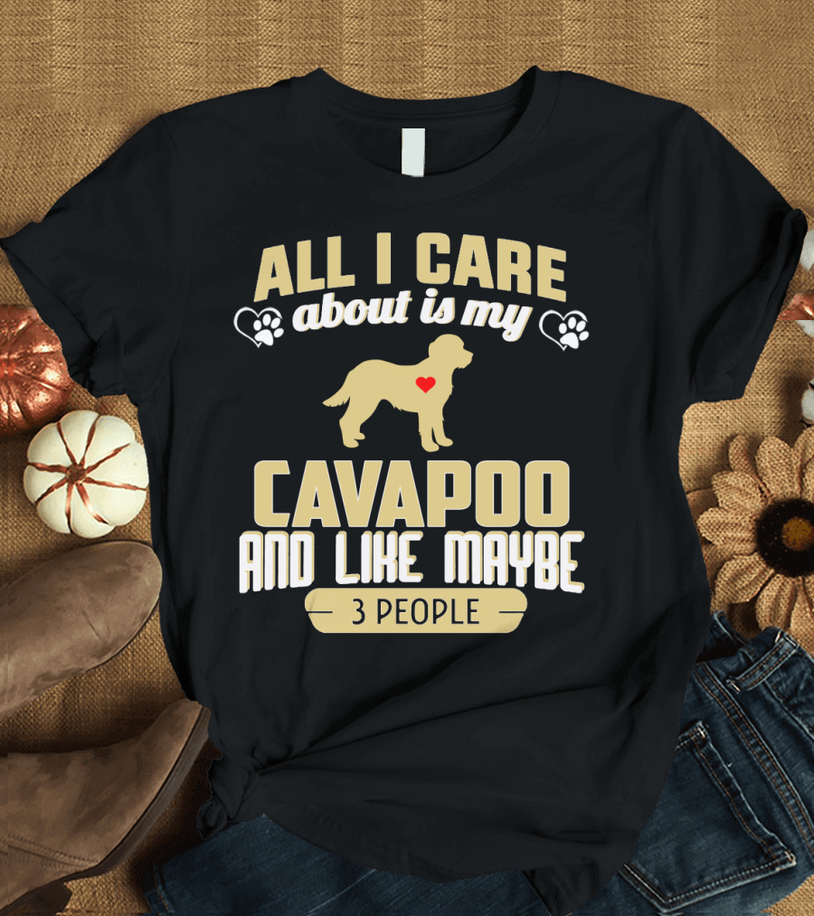 All I Care About Is My Cavapoo and Like Maybe 3 People T-Shirt