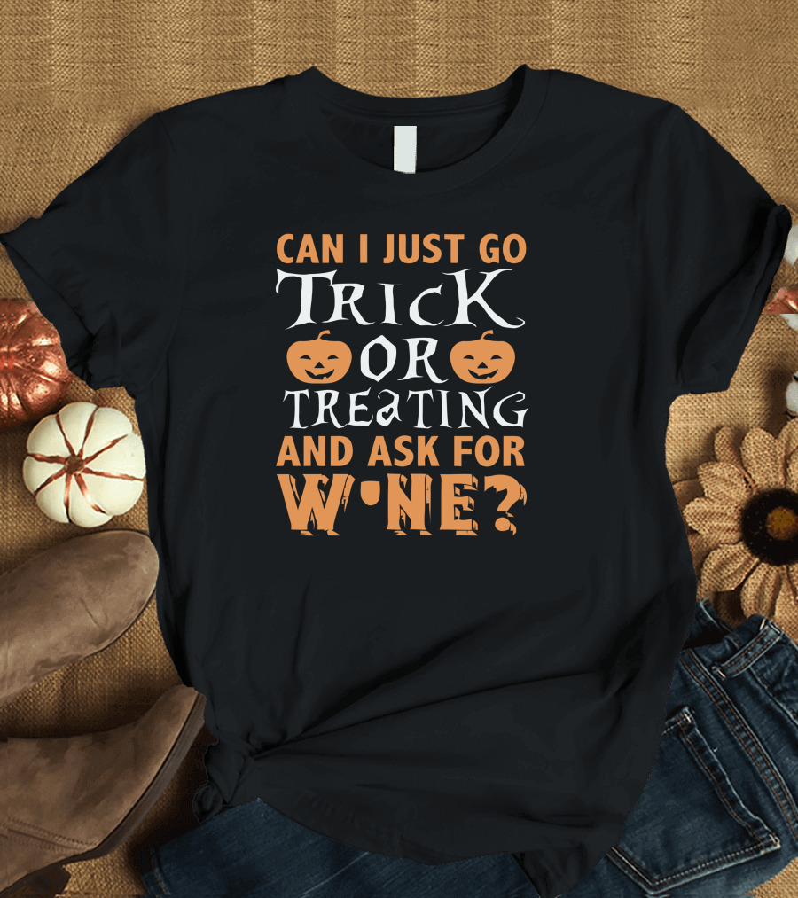 Can I Just Go Trick or Treating and Ask for Wine Halloween Pumpkins T-Shirt