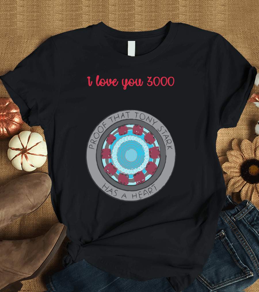 I Love You 3000 Proof That Tony Stark Has a Heart Arc Reactor T-Shirt