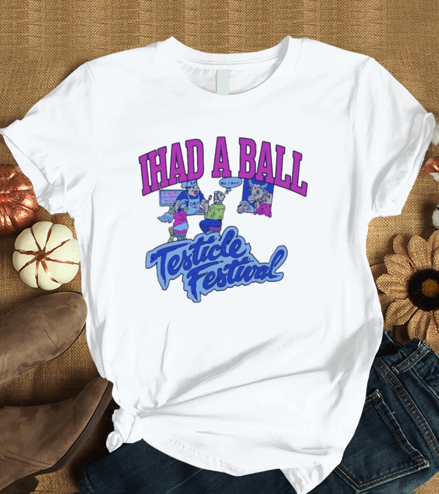 IHAD A BALL Testicle Festival Nostalgic Cartoon Humor T-Shirt