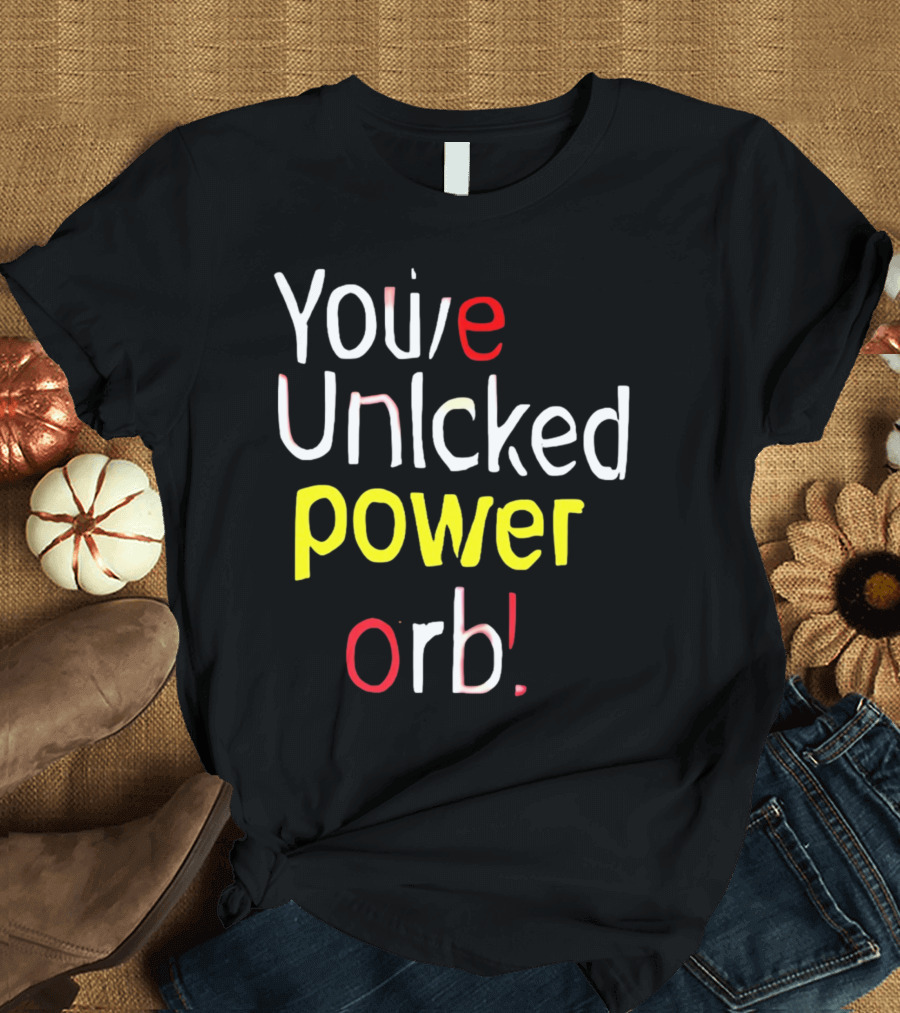 You've Unlcked Power Orb T-Shirt