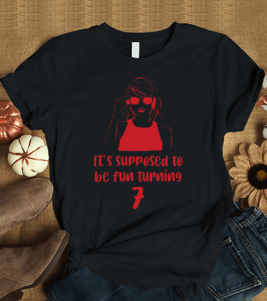 It's Supposed To Be Fun Turning 7 Woman With Sunglasses T-Shirt