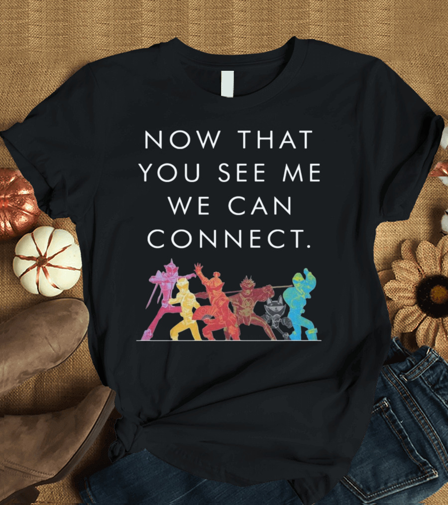 Now That You See Me We Can Connect Power Rangers T-Shirt