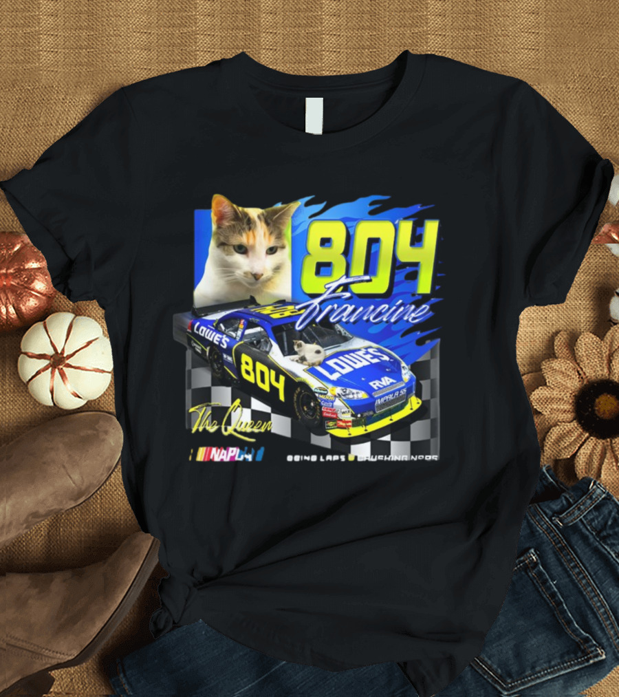 804 Francine This Queen Doing Laps and Crushing Naps NASCAR Lowes Car T-Shirt
