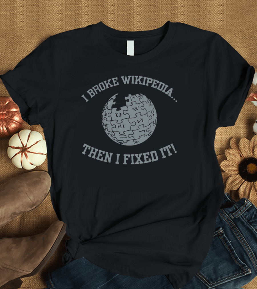 I Broke Wikipedia Puzzle Globe Then I Fixed It T-Shirt