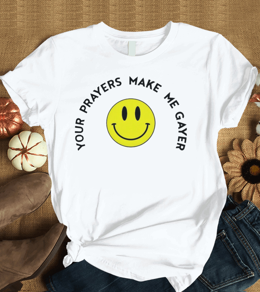 Your Prayers Make Me Gayer Yellow Smiley Face T-Shirt