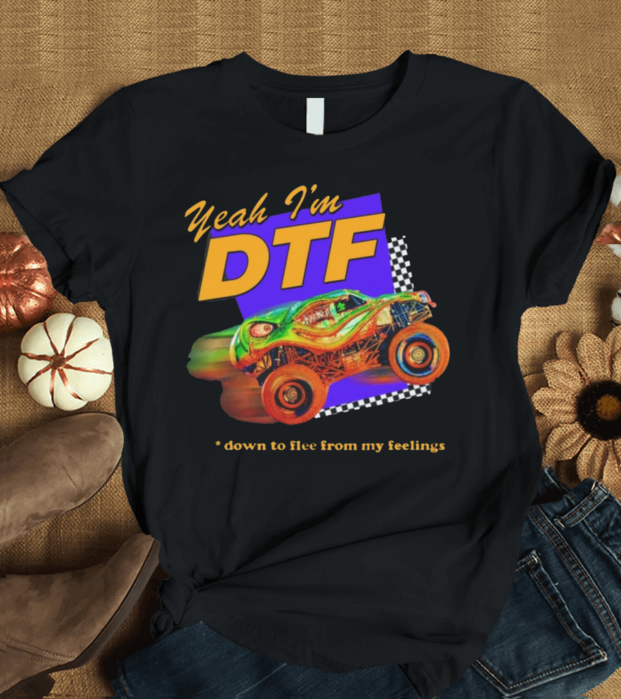 Yeah I'm DTF Down To Flee From My Feelings Monster Truck Racing Checkerboard Vibrant Colors T-Shirt