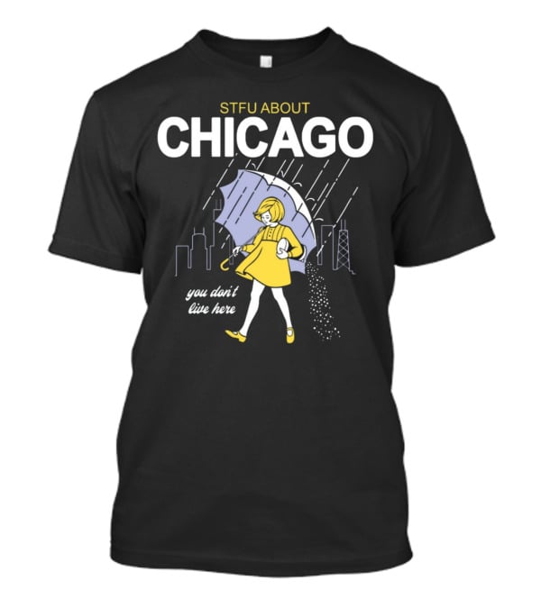 STFU About Chicago You Don't Live Here Umbrella Rain T-Shirt
