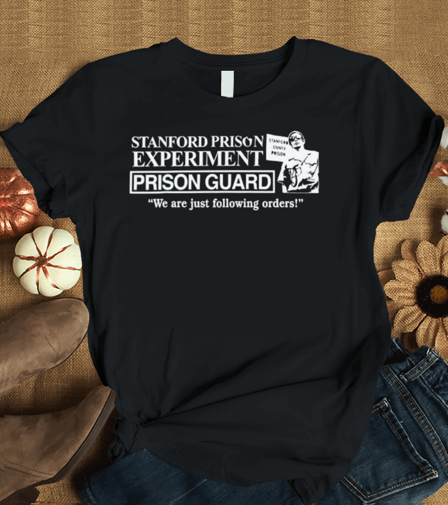 Stanford Prison Experiment Prison Guard We Are Just Following Orders T-Shirt