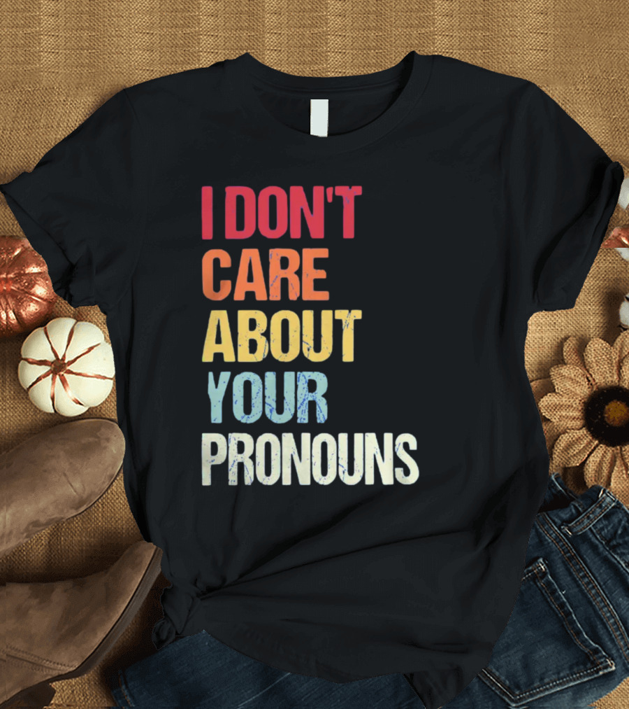 Savethetomboys I Don't Care About Your Pronouns T-Shirt