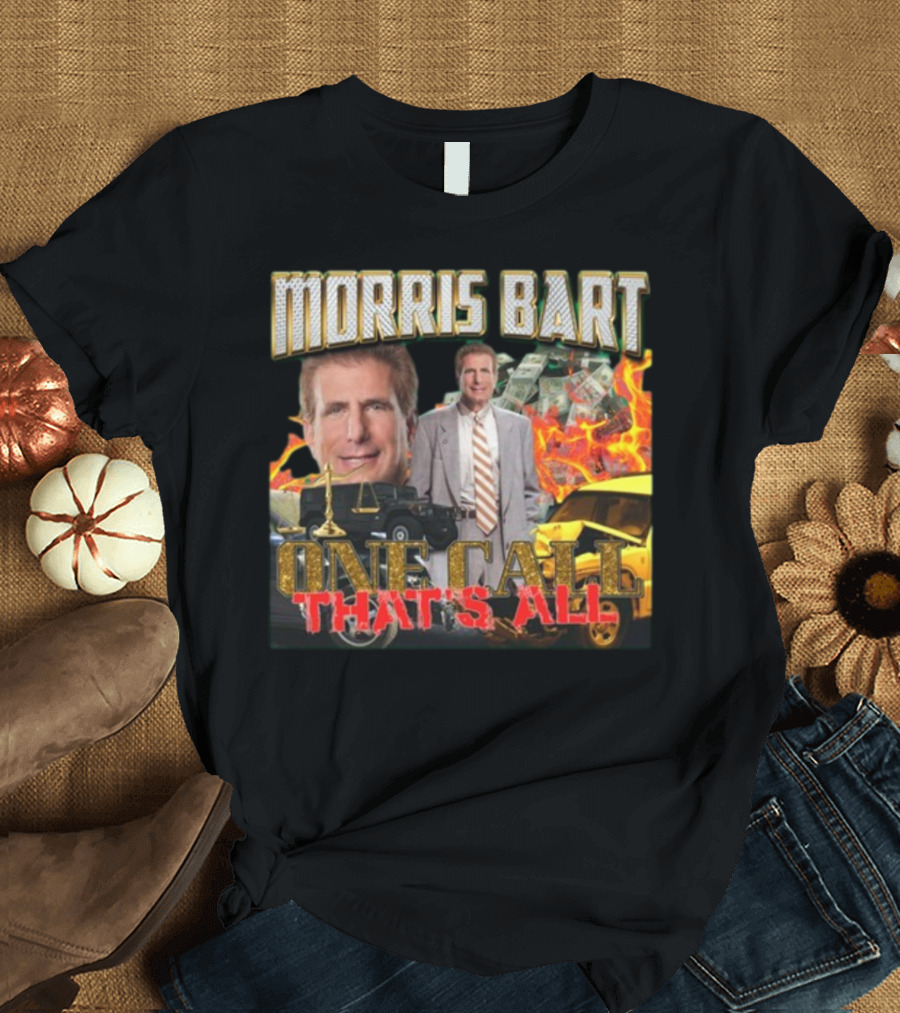 Morris Bart One Call That’s All Fiery Car Crash Dollars Lawyer T-Shirt