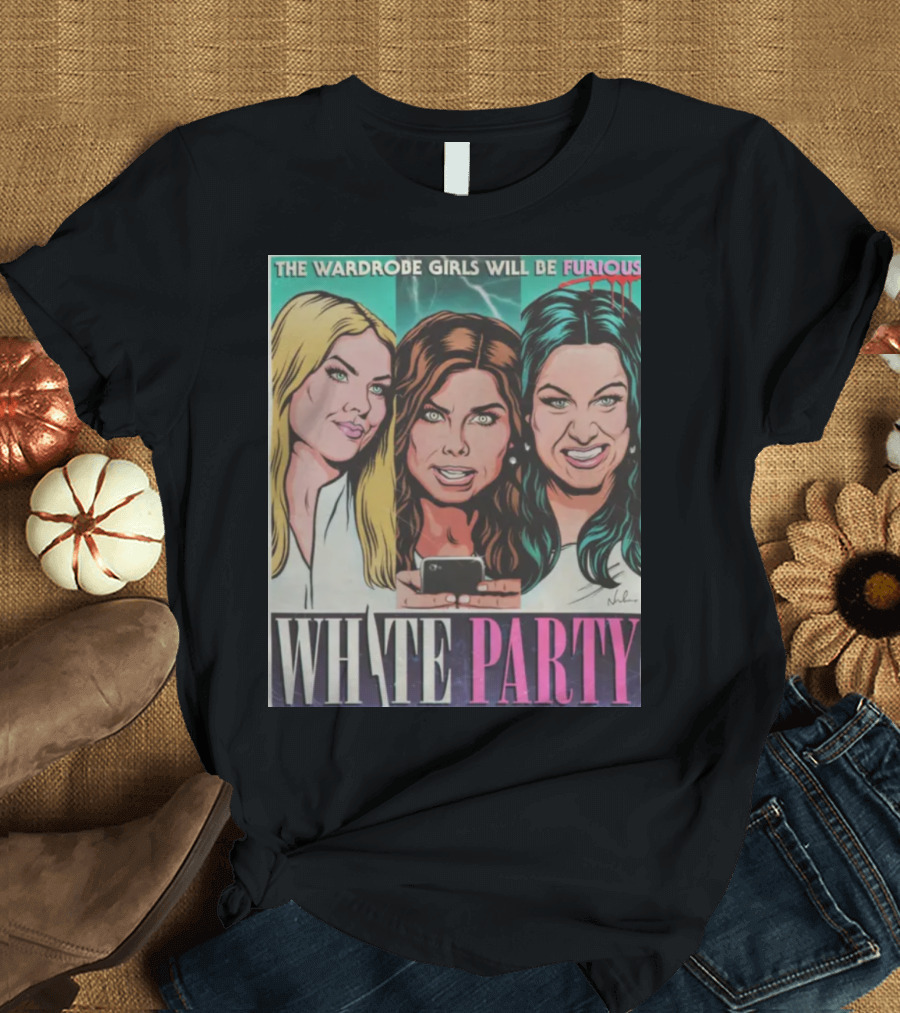 The Wardrobe Girls Will Be Furious White Party Nordacious T-Shirt