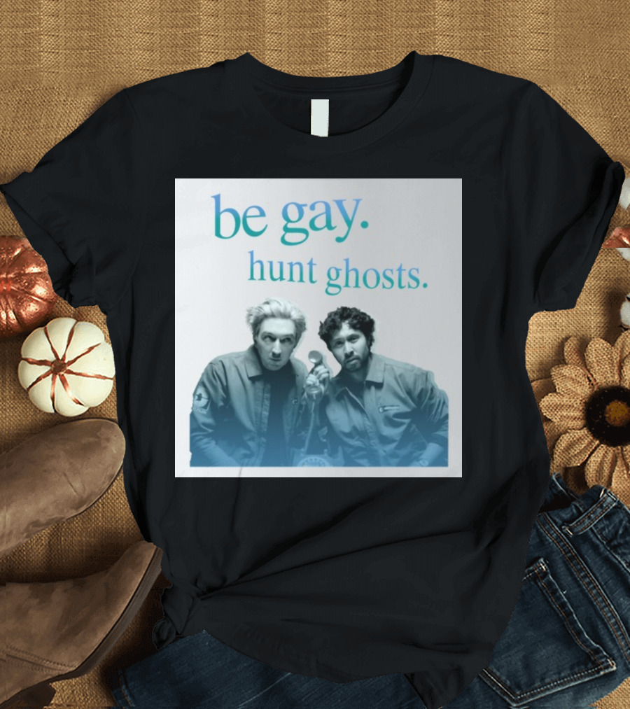 Be Gay Hunt Ghosts Paranormal Duo T-Shirt