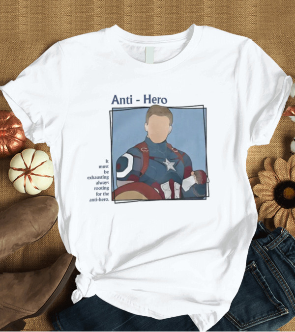 T-Shirt: It Must Be Exhausting Always Rooting For The Anti-Hero Captain T-Shirt It Must Be Exhausting Always Rooting For The Anti-Hero Captain T-Shirt
