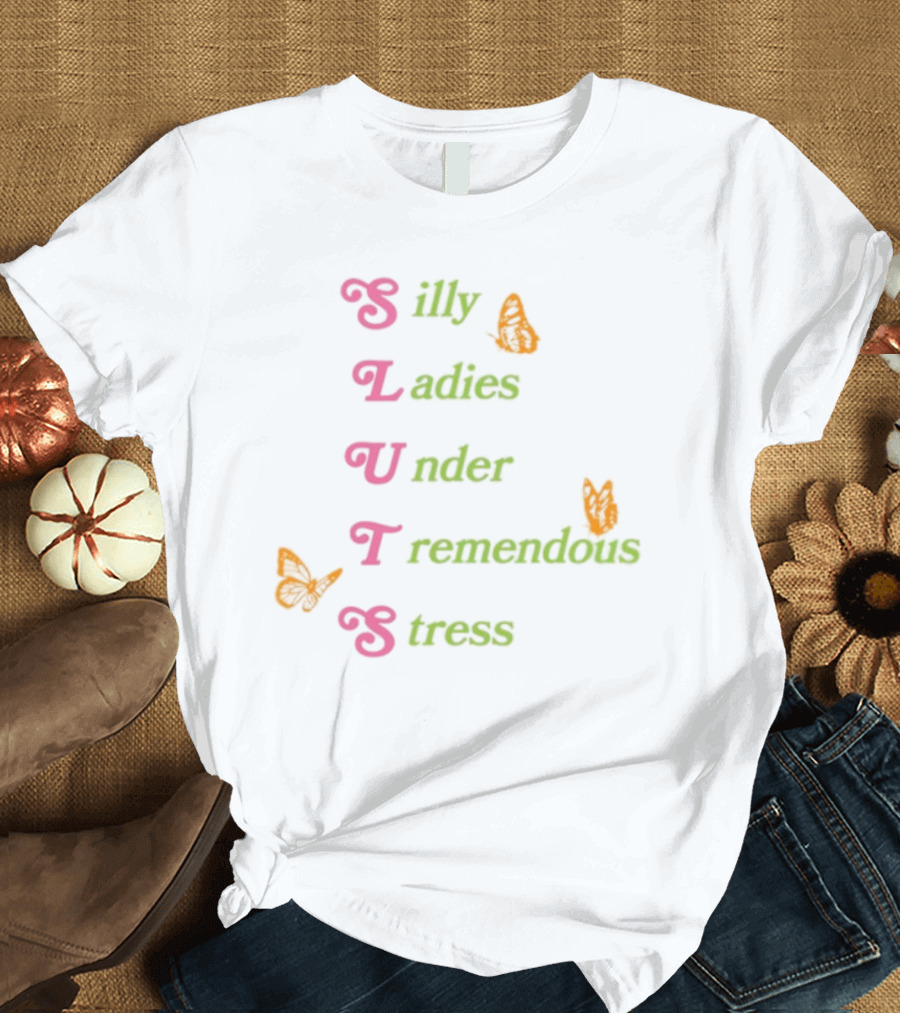 Silly Ladies Under Tremendous Stress Butterfly Letters T-Shirt