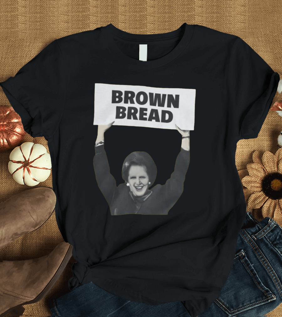 Brown Bread Margaret Thatcher T-Shirt
