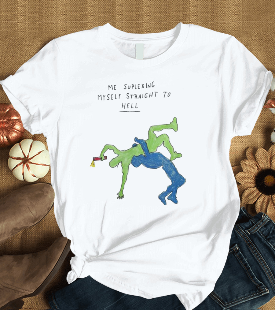 Me Suplexing Myself Straight To Hell With Green and Blue Wrestler Figures T-Shirt