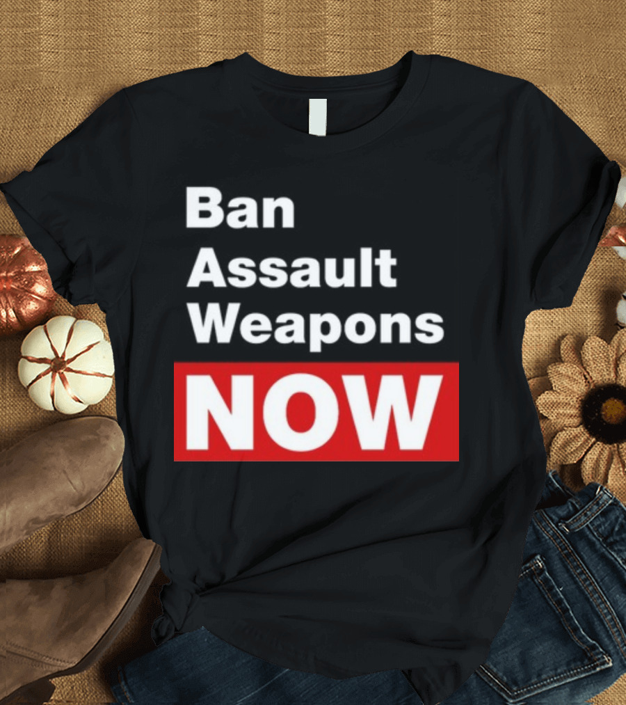 Ban Assault Weapons Now T-Shirt