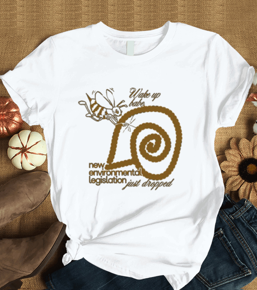 Wake Up Babe New Environmental Legislation Just Dropped Bee and Snail T-Shirt