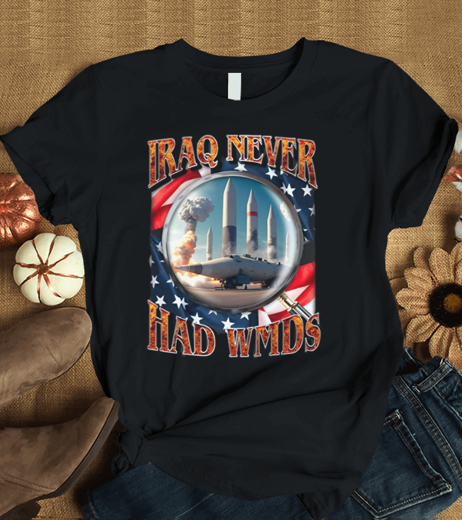 Iraq Never Had WMDs Shithead Steve American Flag Magnifying Glass Missiles T-Shirt