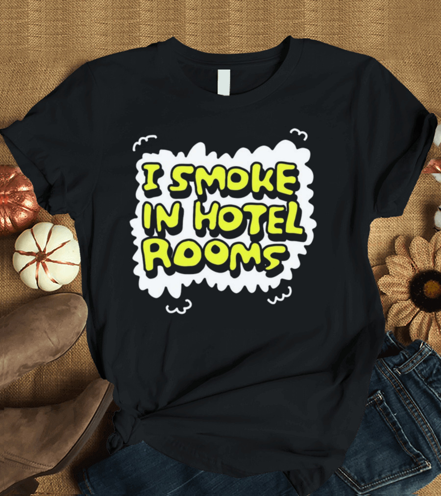 I Smoke In Hotel Rooms T-Shirt