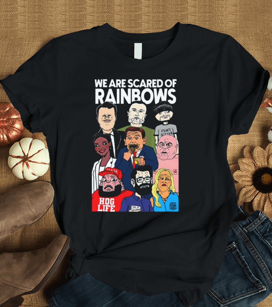 We Are Scared Of Rainbows Fence Sitter Hog Life MAGA Man T-Shirt