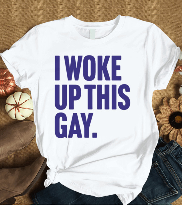 T-Shirt: I Woke Up This Gay Bullzerk T-Shirt I Woke Up This Gay Bullzerk T-Shirt